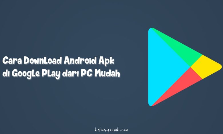 Cara Download Android Apk di Google Play dari PC Mudah